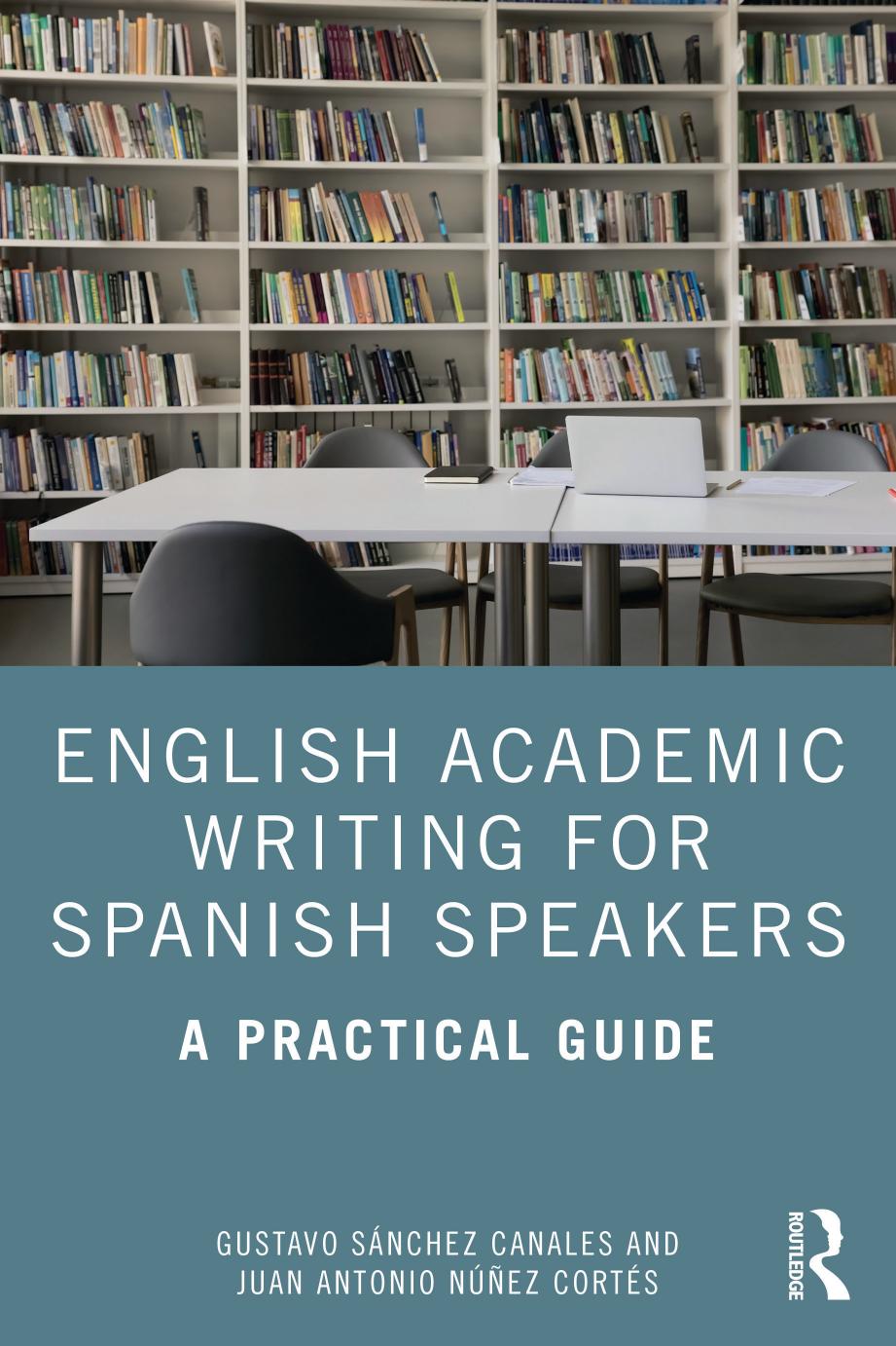 English Academic Writing For Spanish Speakers A Practical Guide Gustavo Sánchez Canales Juan Antonio Núñez Cortés