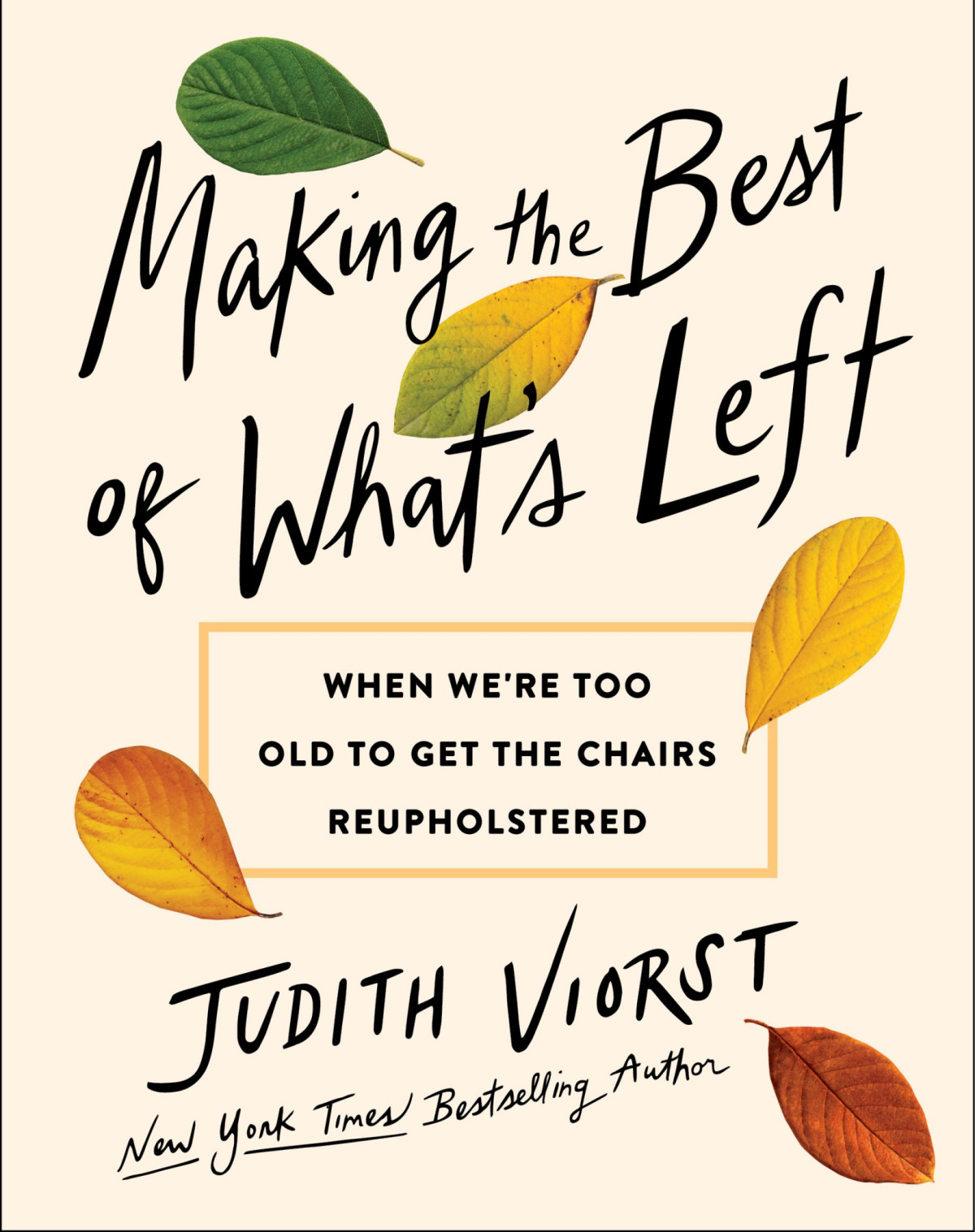 Making The Best Of Whats Left When Were Too Old To Get The Chairs Reupholstered Judith Viorst