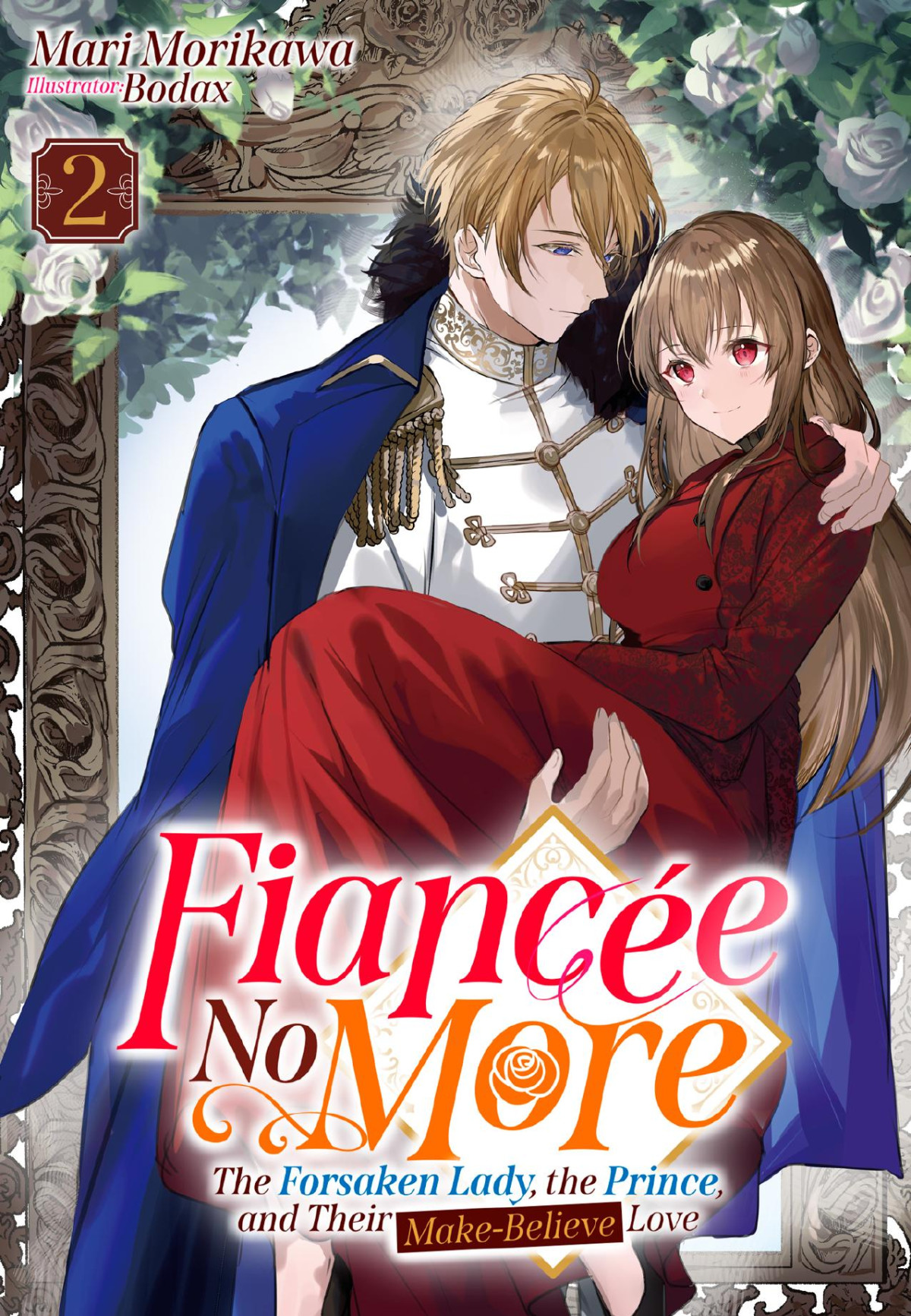 Fiancée No More The Forsaken Lady The Prince And Their Makebelieve Love Volume 2 I Mari Morikawa