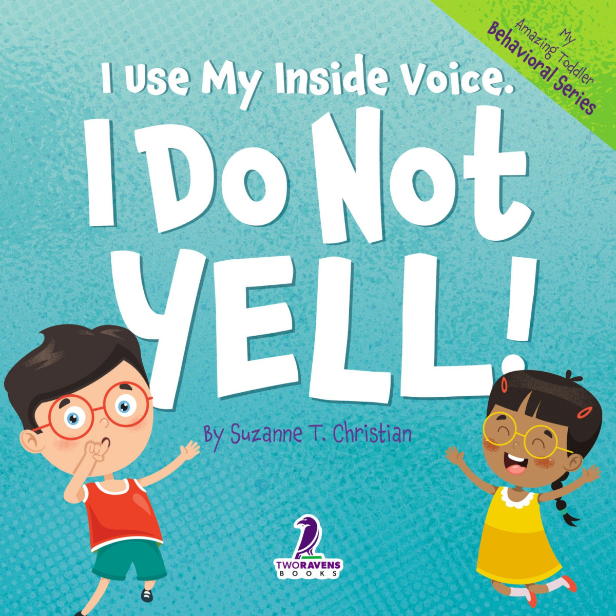 I Use My Inside Voice I Do Not Yell An Affirmationthemed Toddler Book About Yelling Ages 24 Suzanne T Christian Two Little Ravens