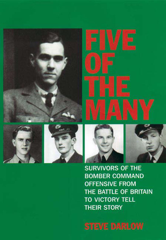 Five Of The Many Survivors Of The Bomber Command Offensive From The Battle Of Britain To Victory Tell Their Story 1st Edition Steve Darlow