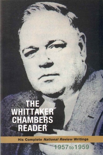 The Whittaker Chambers Reader His Complete National Review Writings 1957 To 1959 Whittaker Chambers