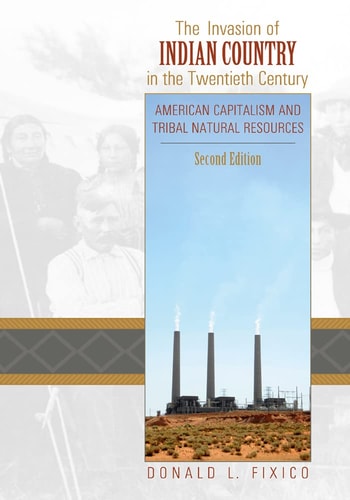 The Invasion Of Indian Country In The Twentieth Century American Capitalism And Tribal Natural Resources Second Edition 2nd Edition Donald Fixico