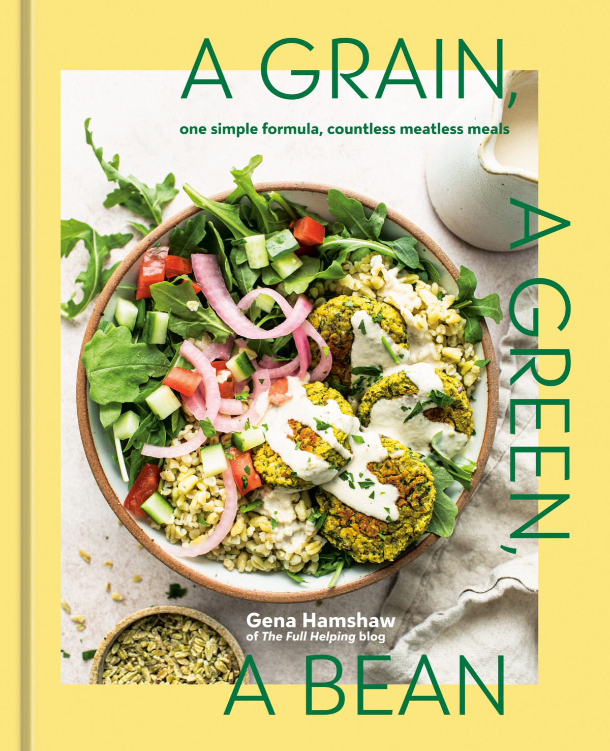 A Grain A Green A Bean One Simple Formula Countless Meatless Meals A Plantbased Cookbook Gena Hamshaw
