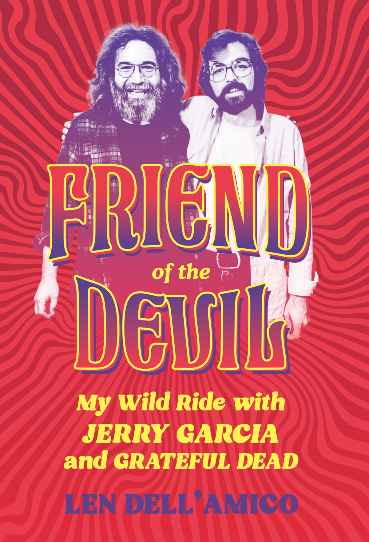 Friend Of The Devil My Wild Ride With Jerry Garcia And Grateful Dead Len Dellamico