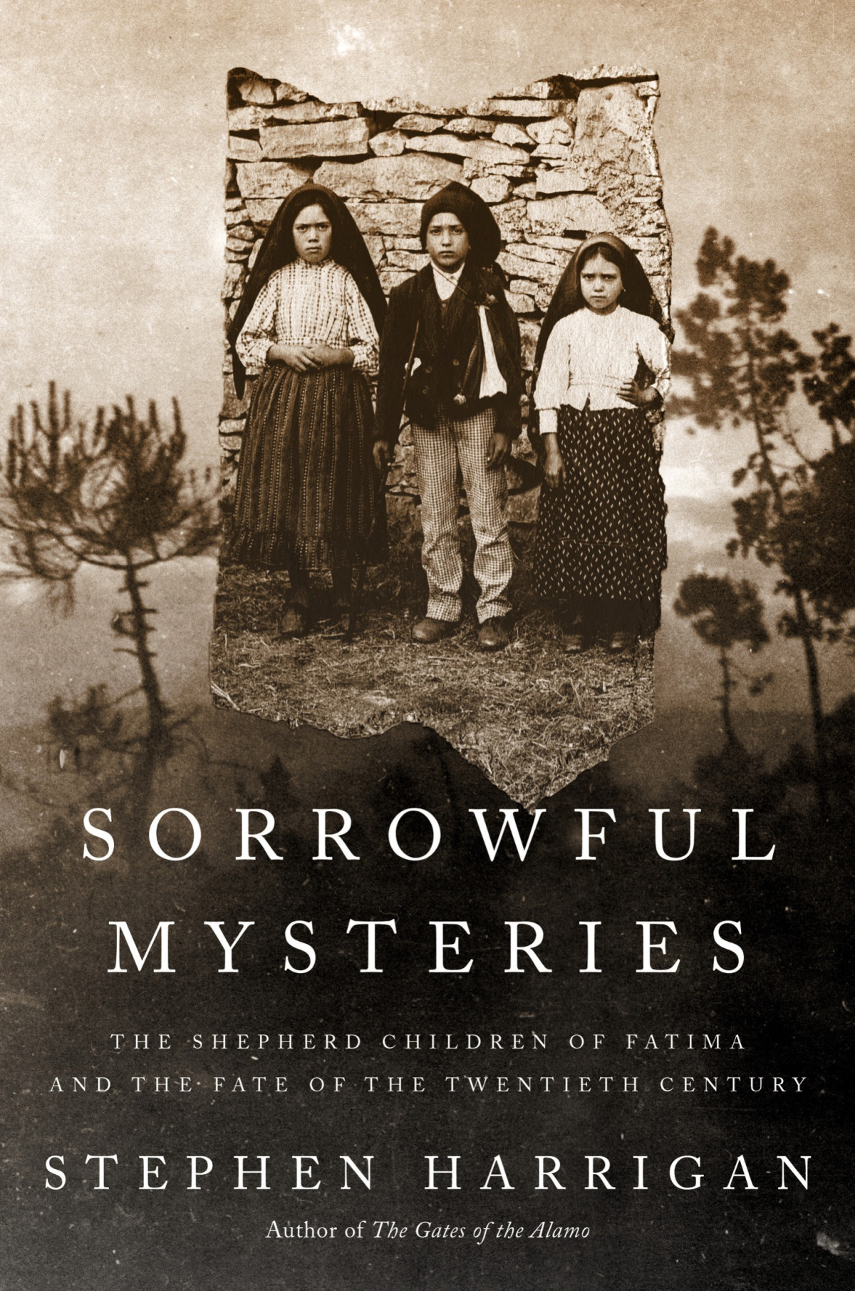 Sorrowful Mysteries The Shepherd Children Of Fatima And The Fate Of The Twentieth Century Stephen Harrigan