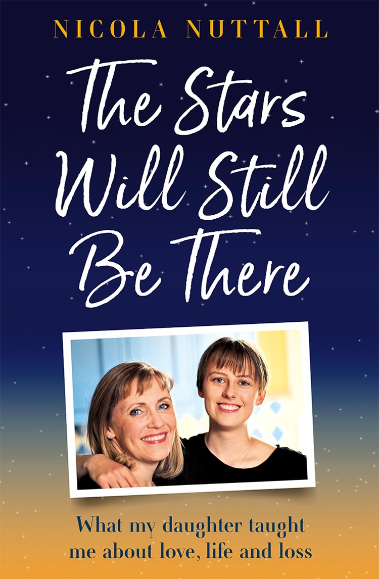 The Stars Will Still Be There What Losing My Daughter Taught Me About Life Love And Hope A Memoir Nicola Nuttall