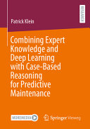 Combining Expert Knowledge And Deep Learning With Casebased Reasoning For Predictive Maintenance 1st Edition Patrick Klein