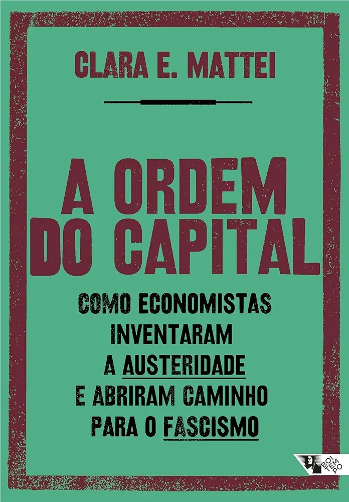The Capital Order How Economists Invented Austerity And Paved The Way To Fascism Clara E Mattei