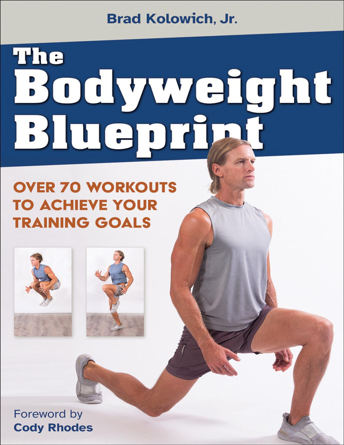 The Bodyweight Blueprint Over 70 Workouts To Achieve Your Training Goals Brad Kolowich
