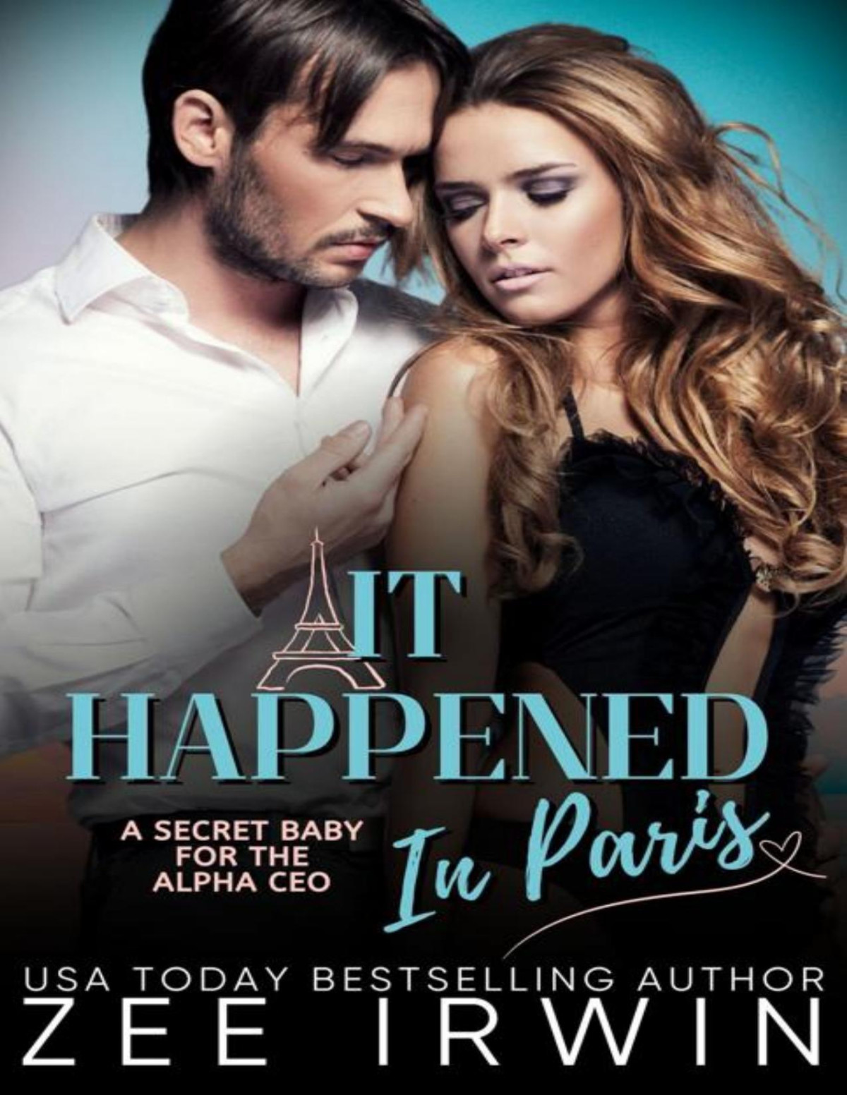 It Happened In Paris A Secret Baby For The Alpha Ceo Zee Irwin