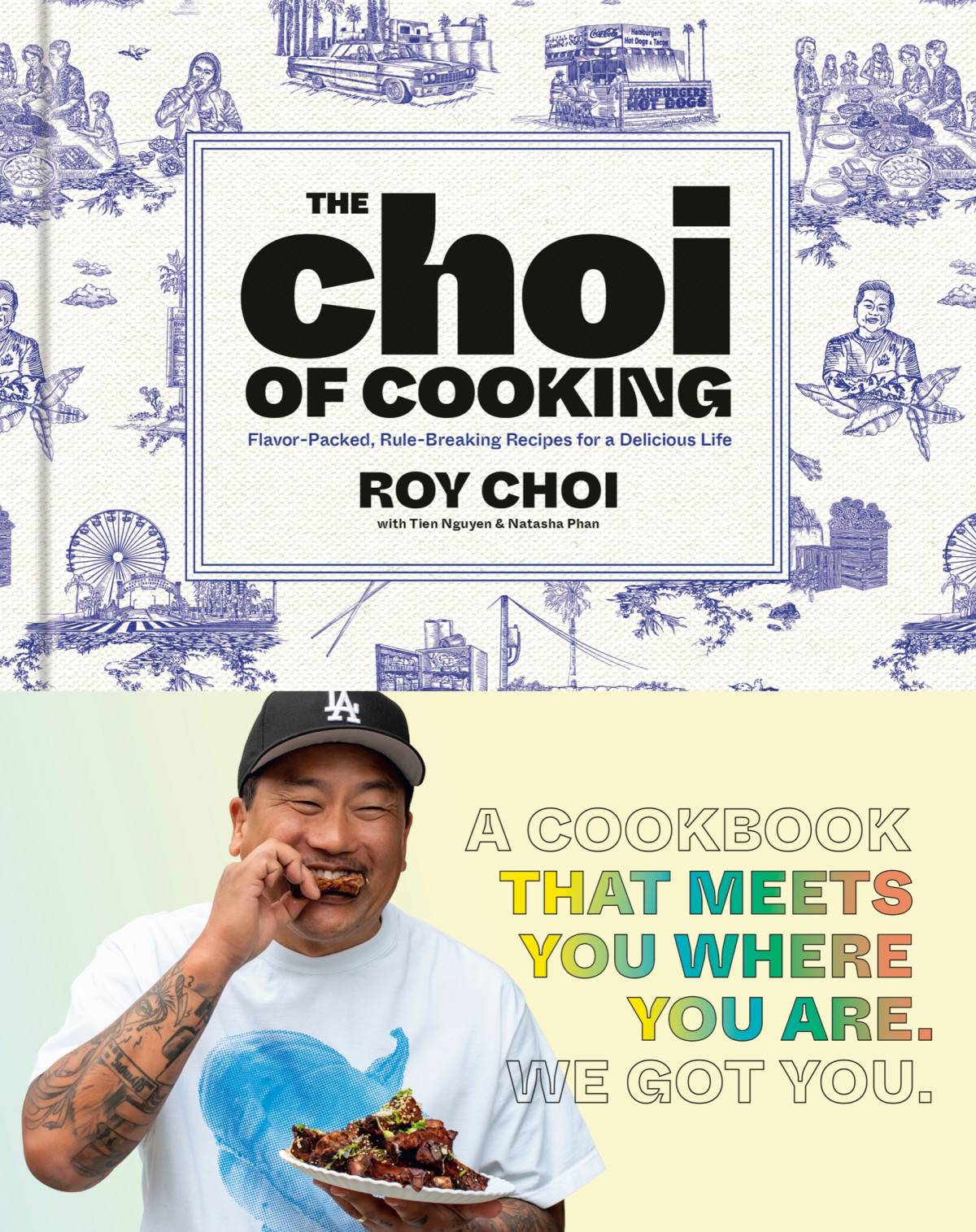 The Choi Of Cooking Flavorpacked Rulebreaking Recipes For A Delicious Life A Cookbook Roy Choi Tien Nguyen Natasha Phan