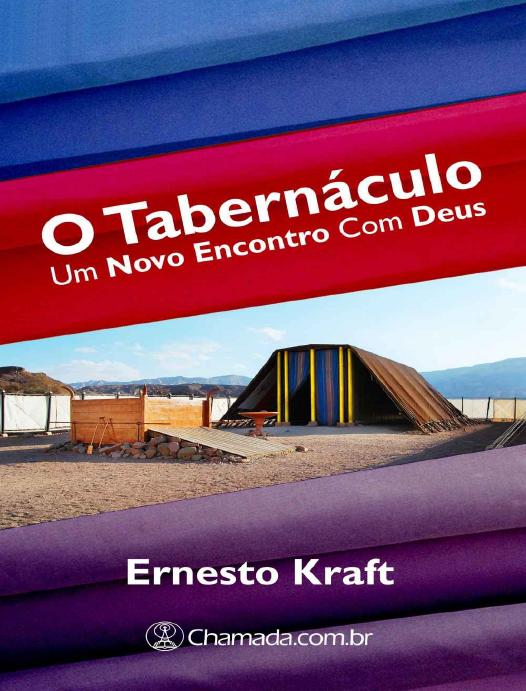 O Tabernáculo Um Novo Encontro Com Deus Ernesto Kraft