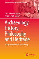 Archaeology History Philosophy And Heritage Essays In Honour Of Tim Murray Christine Williamson