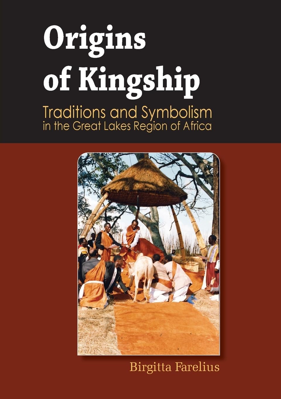 Origins Of Kingship Traditions And Symbolism In The Great Lakes Region Of Africa 2nd Edition Birgitta Farelius