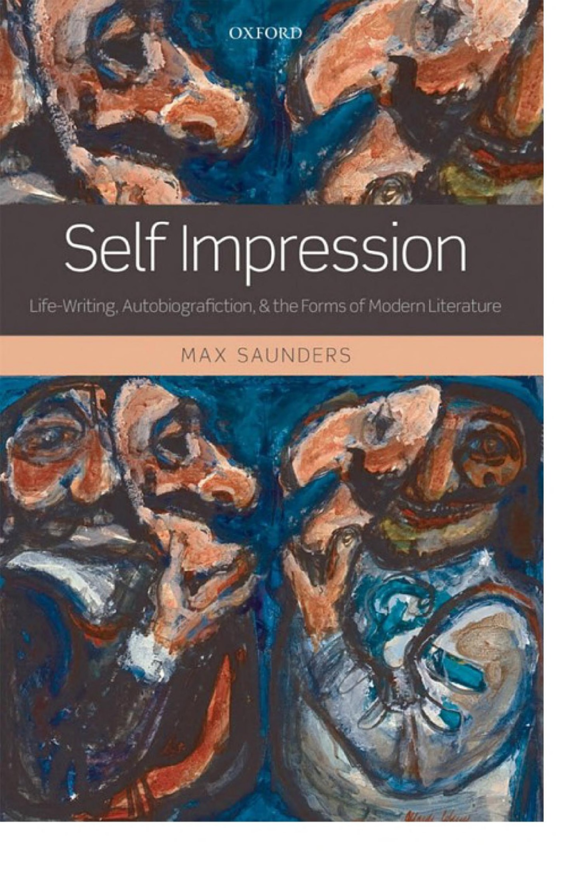 Self Impression Lifewriting Autobiografiction And The Forms Of Modern Literature Max Saunders