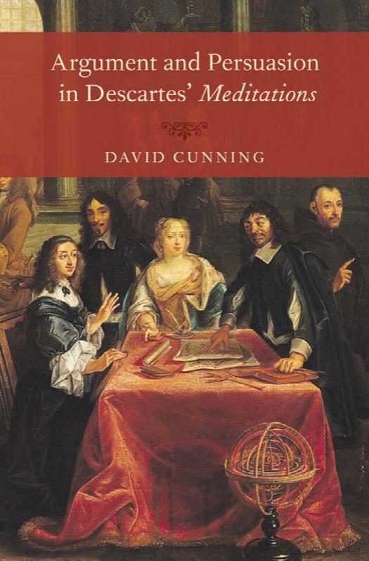 Argument And Persuasion In Descartes Meditations David Cunning Associate Professor Of Philosophy University Of Iowa Iowa