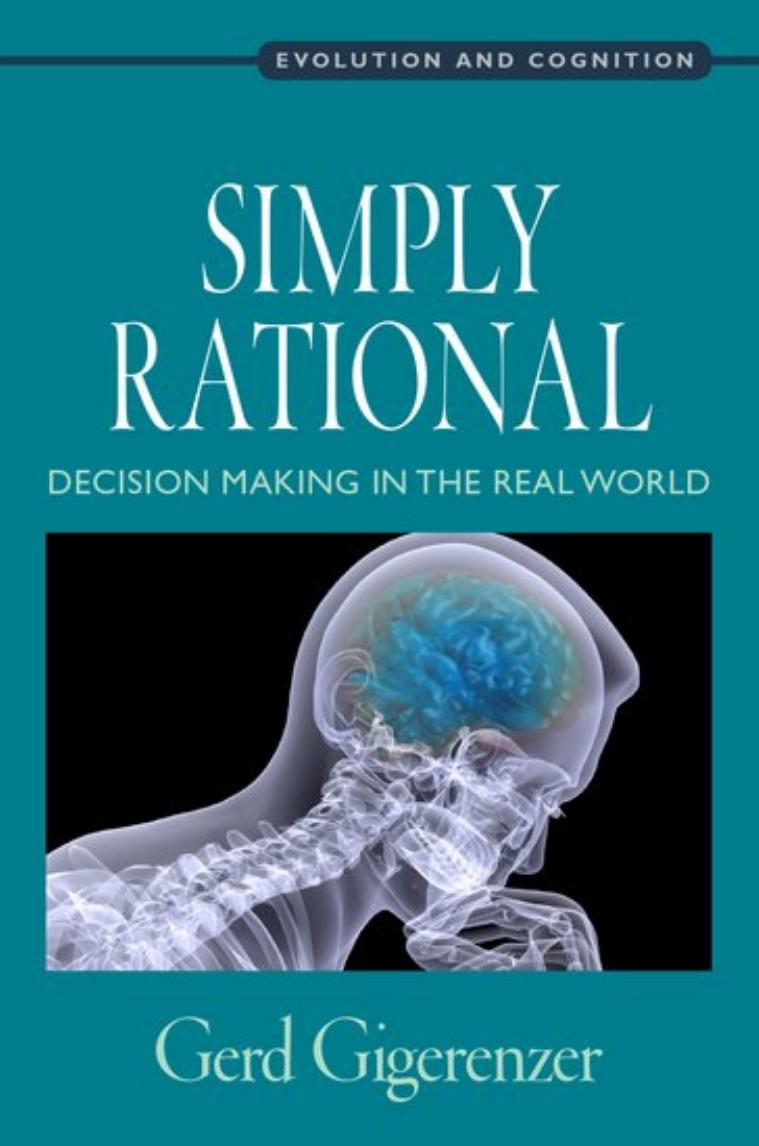 Simply Rational Decision Making In The Real World Evolution And Cognition Gerd Gigerenzer Gigerenzer