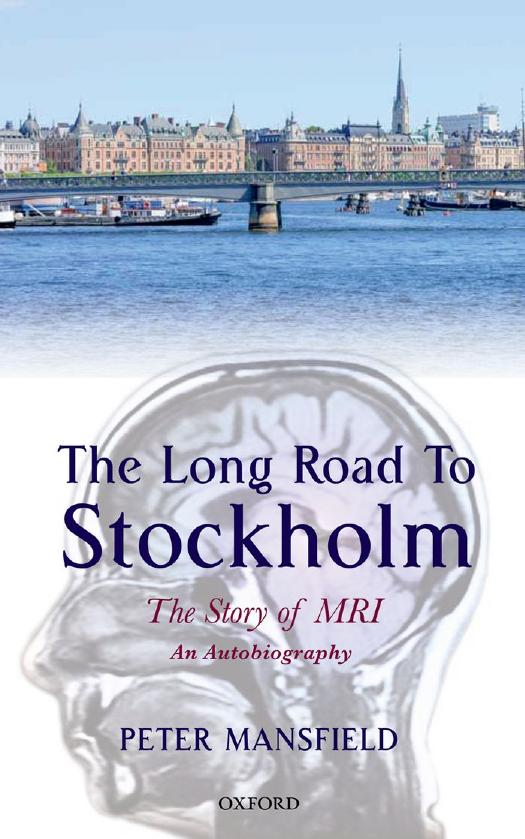 The Long Road To Stockholm The Story Of Magnetic Resonance Imaging An Autobiography Peter Mansfield Mansfield