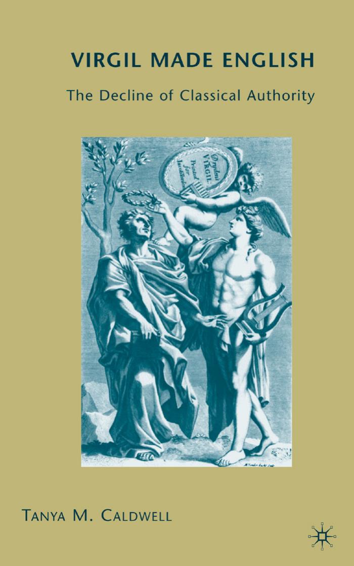 Virgil Made English The Decline Of Classical Authority Tanya Caldwell Caldwell