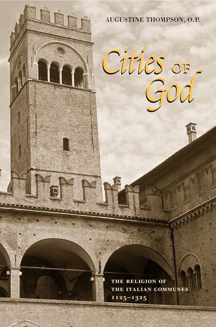 Cities Of God The Religion Of The Italian Communes 11251325 O P Augustine Thompson Thompson