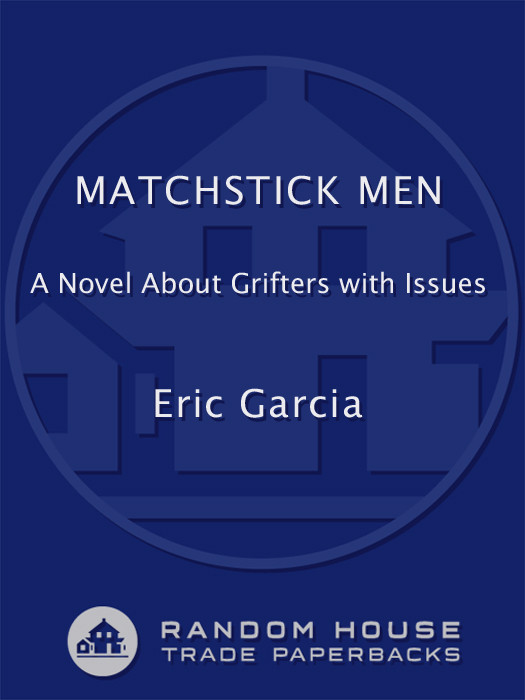 Matchstick Men A Novel About Grifters With Issues Eric Garcia Garcia