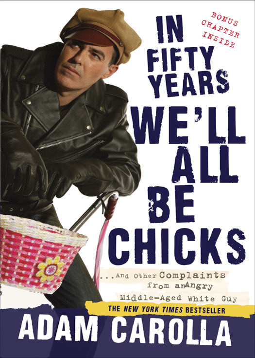 In Fifty Years Well All Be Chicks Adam Carolla Carolla Adam