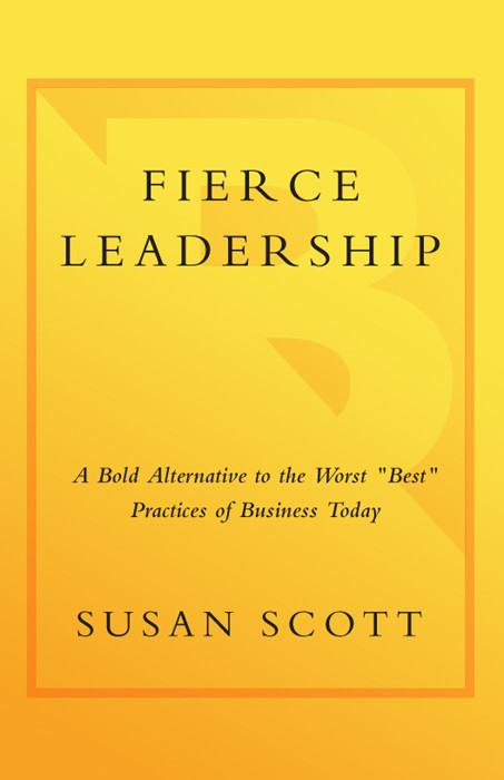 Fierce Leadership A Bold Alternative To The Worst Best Practices Of Business Today Susan Scott Scott