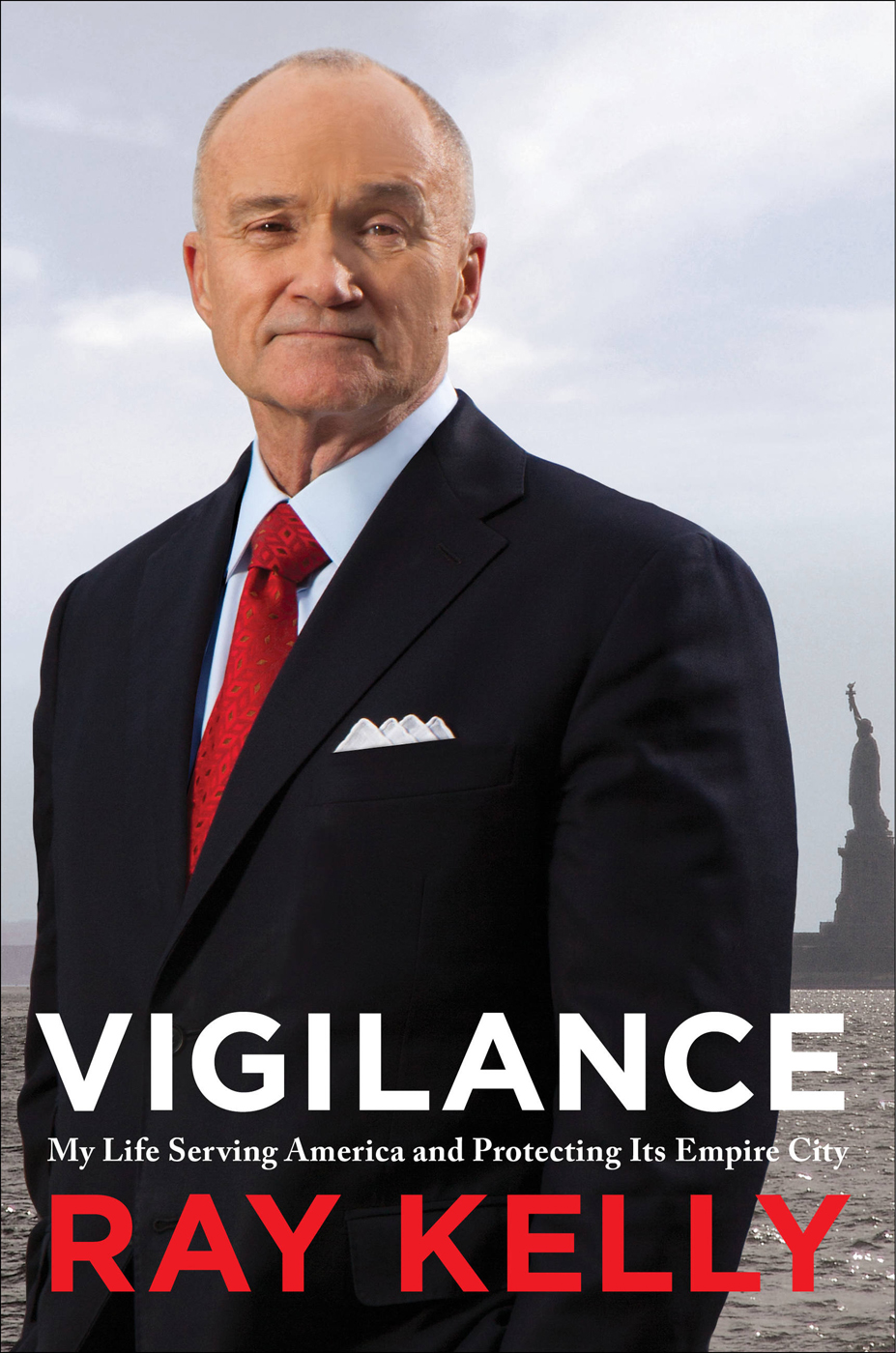 Vigilance My Life Serving America And Protecting Its Empire City Ray Kelly Kelly