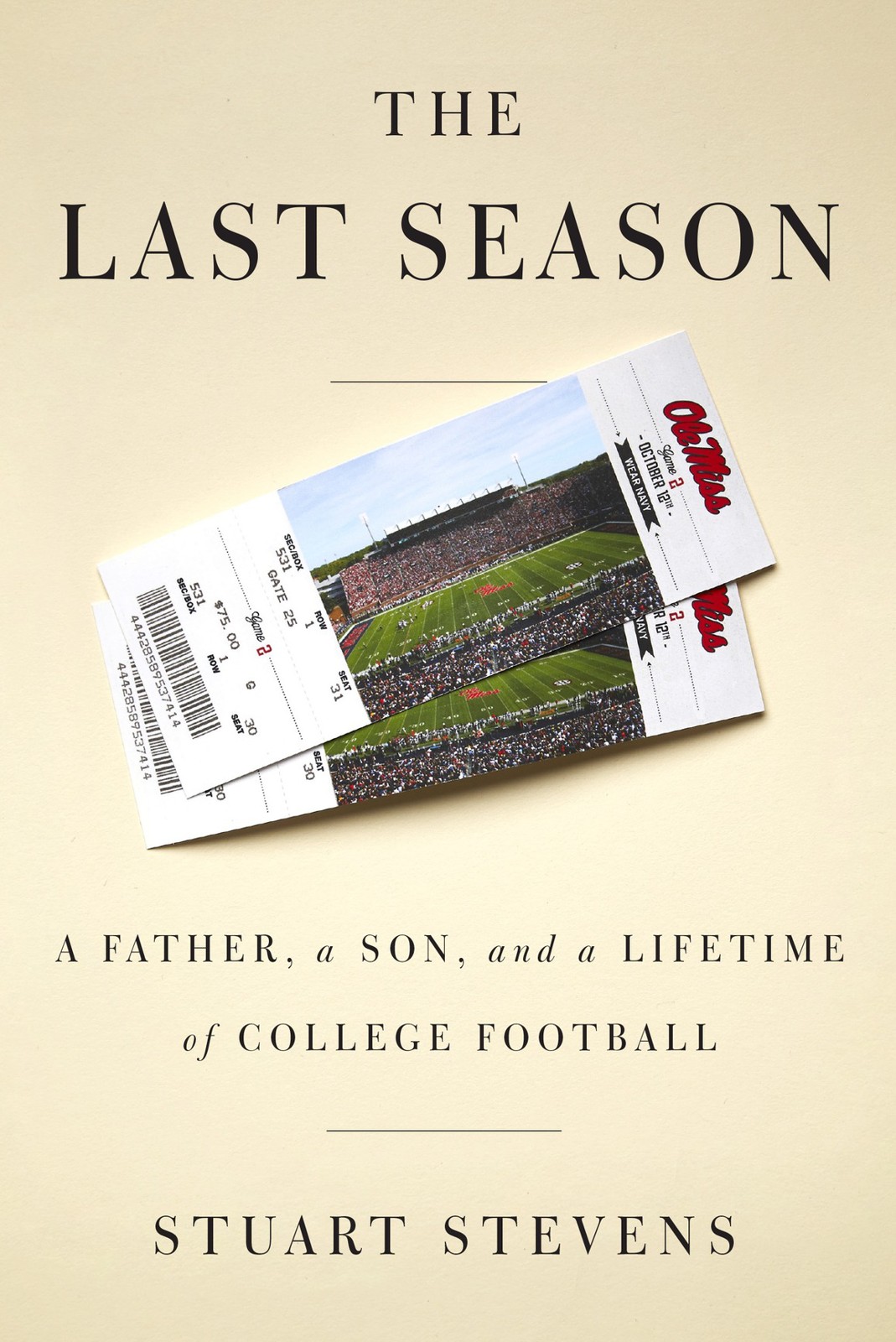 The Last Season A Father A Son And A Lifetime Of College Football Stuart Stevens Stevens