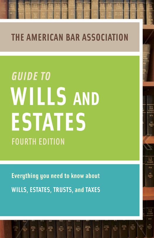 American Bar Association Guide To Wills And Estates Fourth Edition An Interactive Guide To Preparing Your Wills Estates Trusts And Taxes American Bar Association Bar Association
