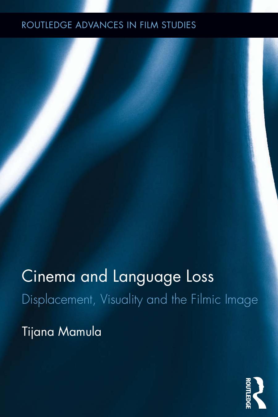 Cinema And Language Loss Displacement Visuality And The Filmic Image Tijana Mamula Mamula