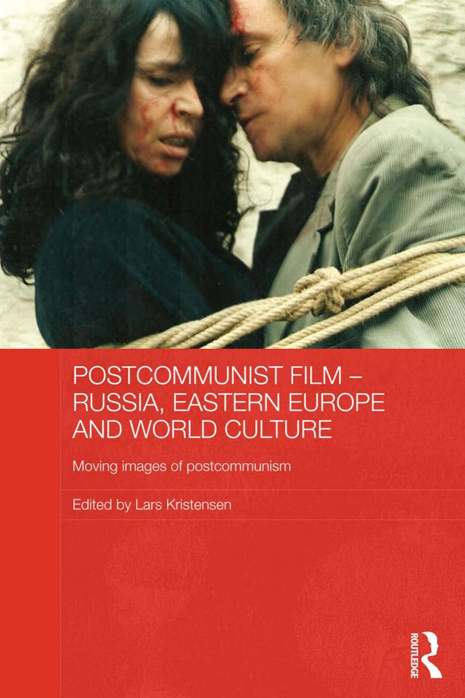 Postcommunist Film Russia Eastern Europe And World Culture Moving Images Of Postcommunism Lars Kristensen Kristensen