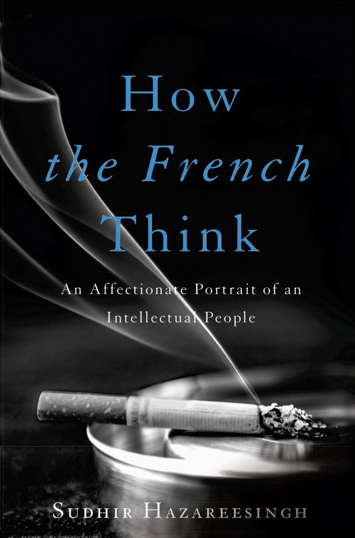 How The French Think An Affectionate Portrait Of An Intellectual People 9780465061662 Hazareesingh