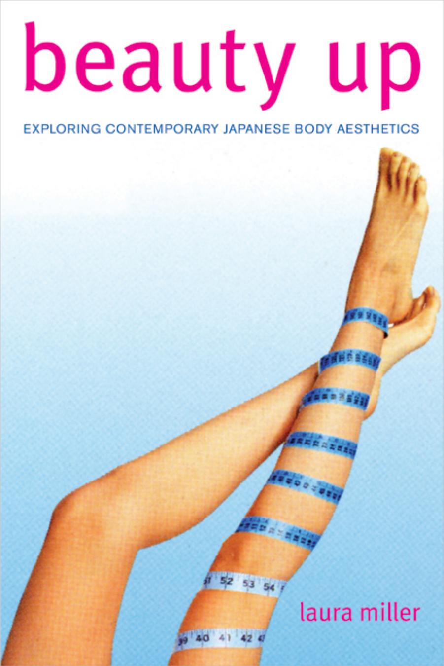 Beauty Up Exploring Contemporary Japanese Body Aesthetics Laura Miller