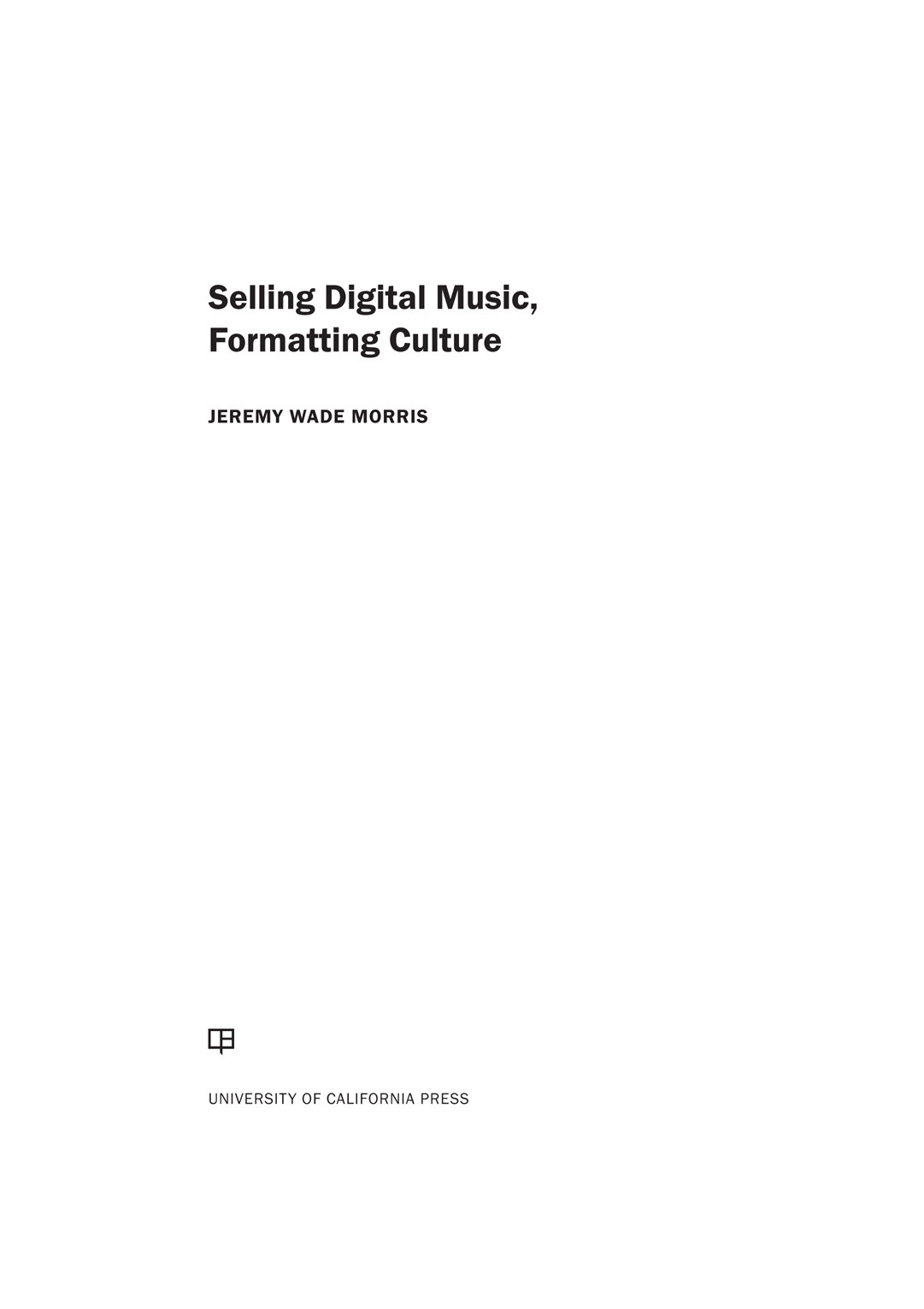 Selling Digital Music Formatting Culture Jeremy Wade Morris Morris