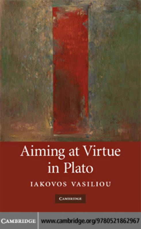 Aiming At Virtue In Plato Iakovos Vasiliou Vasiliou Iakovos