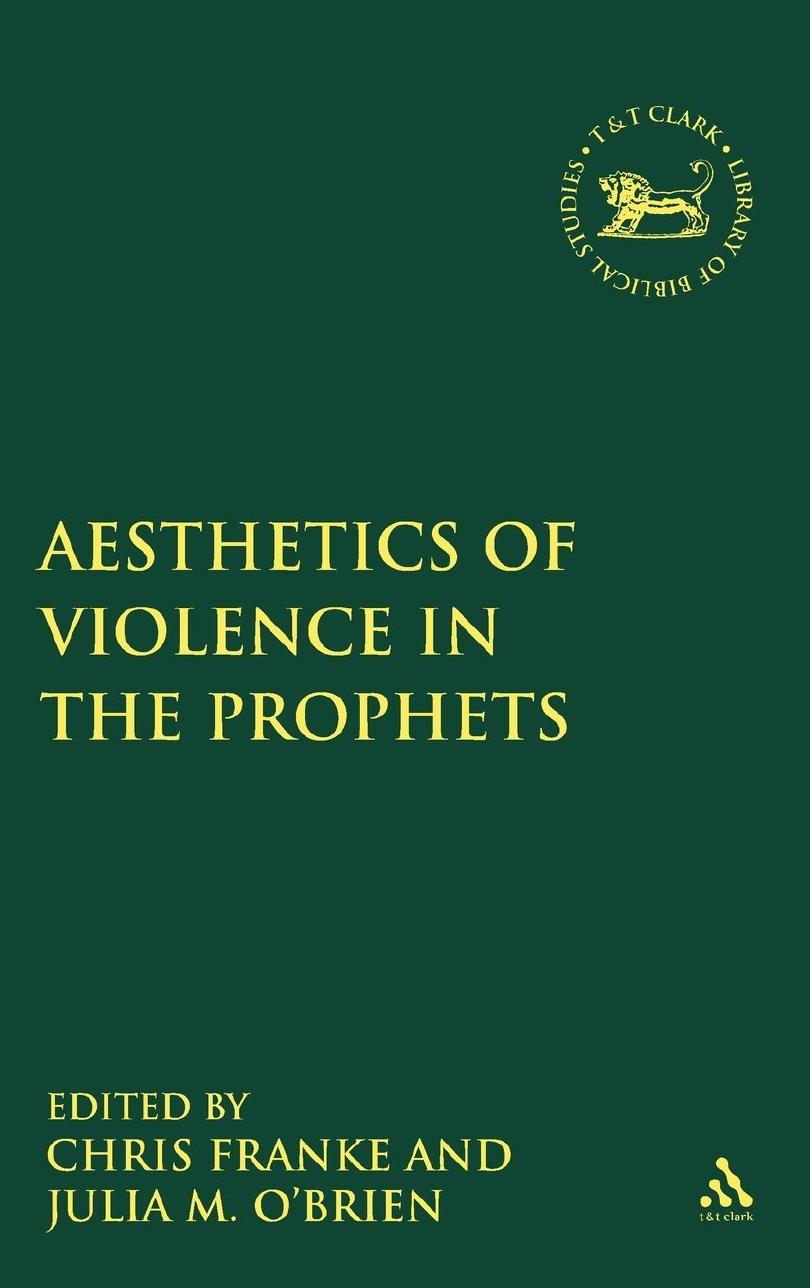 The Aesthetics Of Violence In The Prophets Julia M Obrien Chris Franke Obrien
