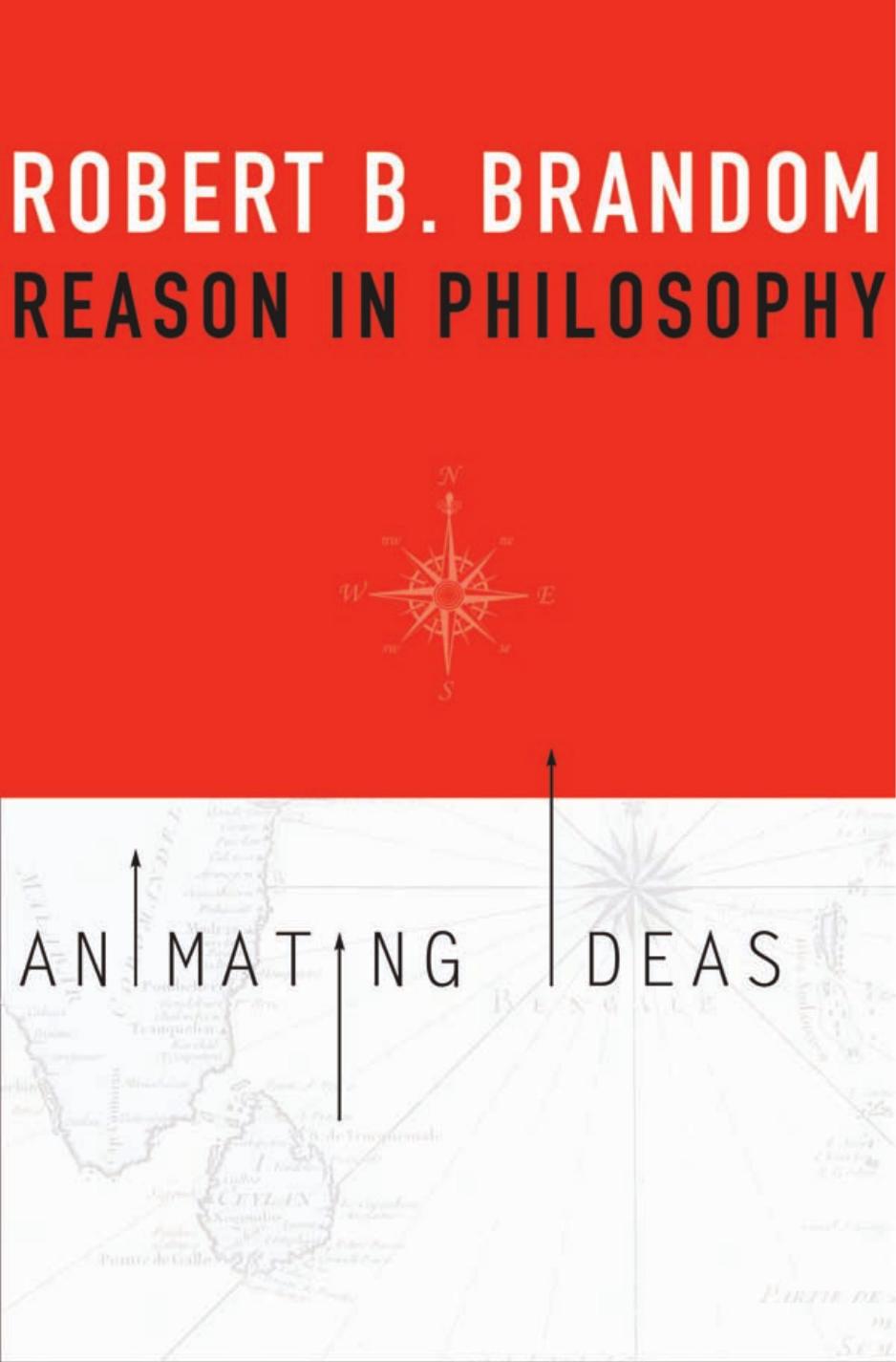Reason In Philosophy Animating Ideas Robert B Brandom Brandom