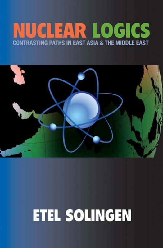 Nuclear Logics Contrasting Paths In East Asia And The Middle East Etel Solingen