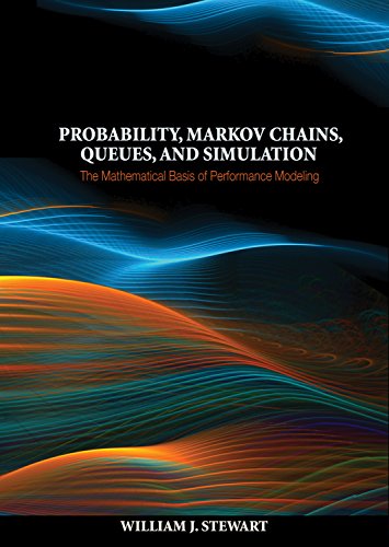 Probability Markov Chains Queues And Simulation The Mathematical Basis Of Performance Modeling 1st Edition William J Stewart