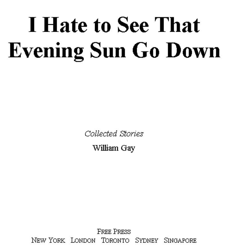 I Hate To See That Evening Sun Go Down Collected Stories William Gay Gay