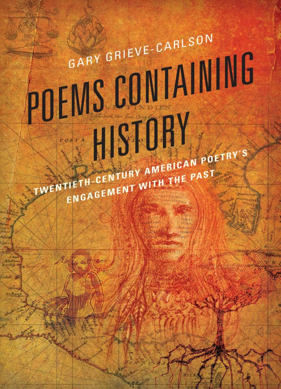 Poems Containing History Twentiethcentury American Poetrys Engagement With The Past Gary Grievecarlson Grievecarlson