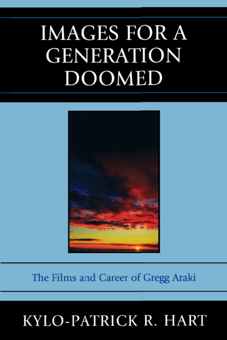 Images For A Generation Doomed The Films And Career Of Gregg Araki Kylopatrick R Hart Hart