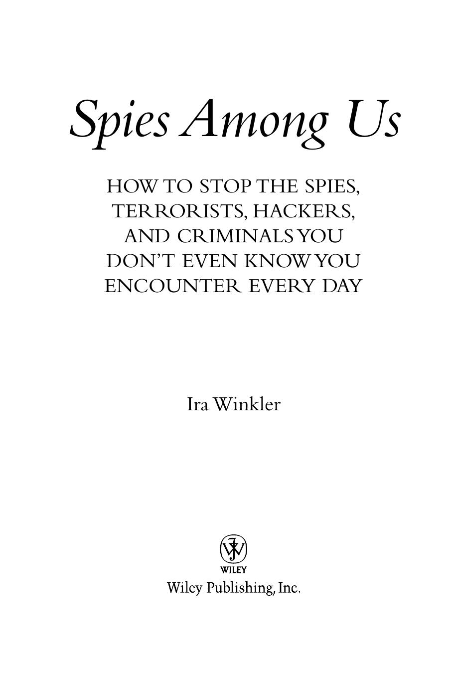 Spies Among Us How To Stop The Spies Terrorists Hackers And Criminals You Dont Even Know You Encounter Every Day Ira Winkler Winkler