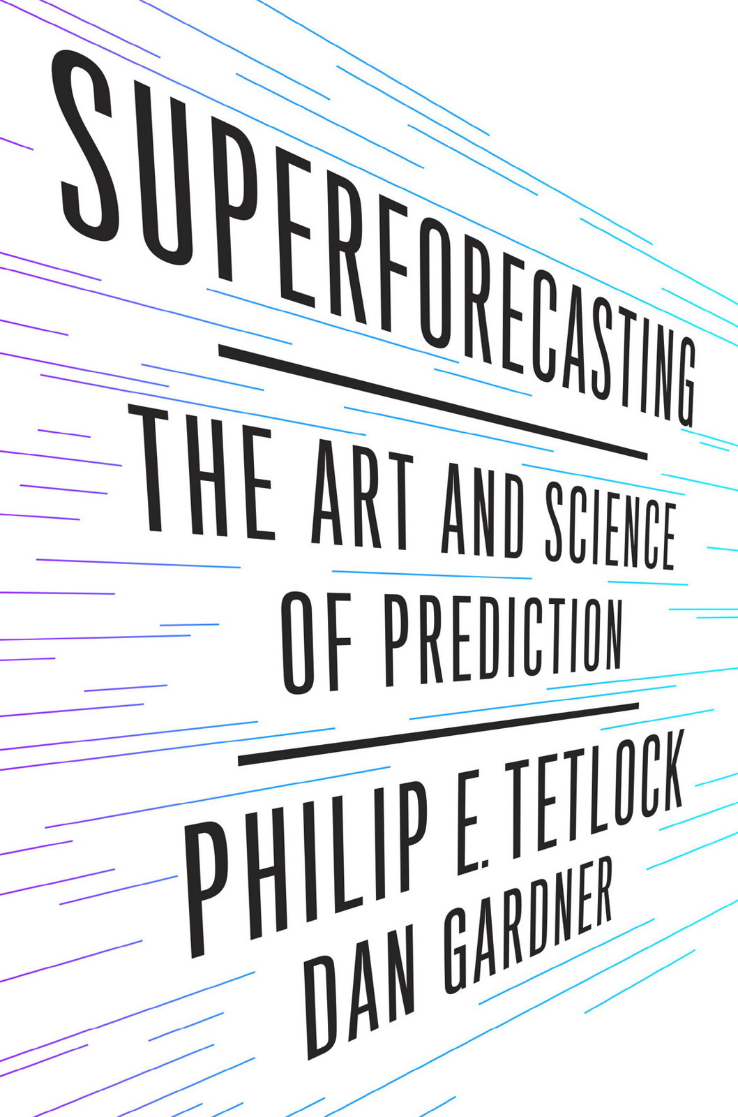 Superforecasting The Art And Science Of Prediction Philip E Tetlock