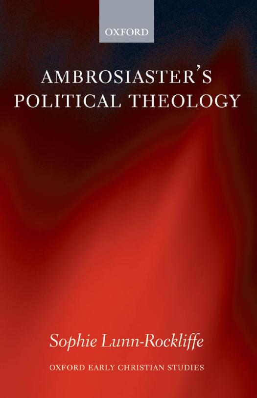 Ambrosiasters Political Theology Sophie Lunnrockliffe Lunnrockliffe