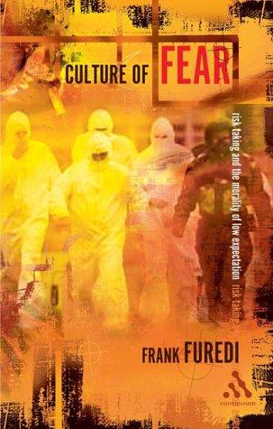 Culture Of Fear Risktaking And The Morality Of Low Expectation Revised Edition Frank Furedi