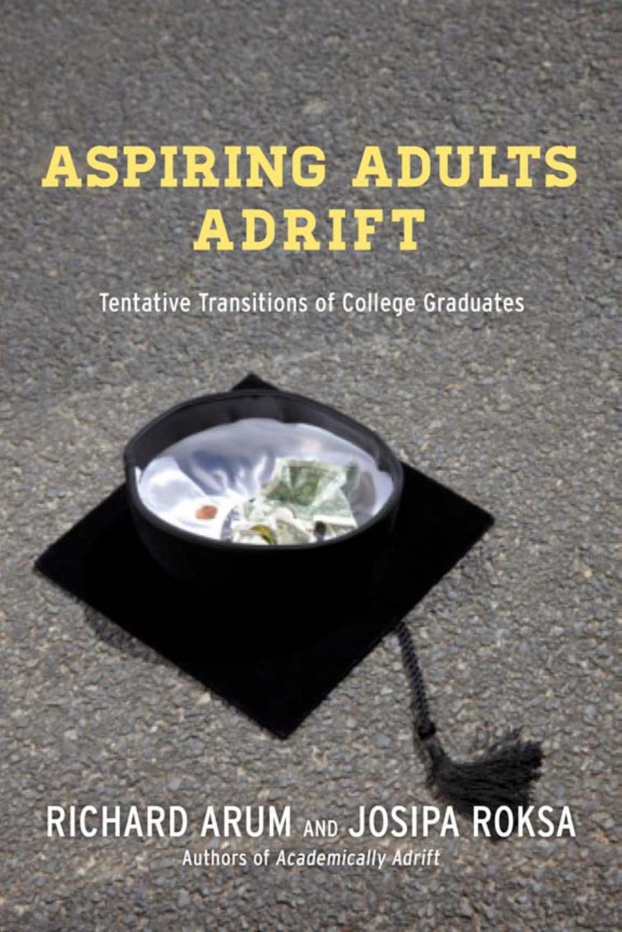 Aspiring Adults Adrift Tentative Transitions Of College Graduates By Arum Richard Roksa Josipa 2014 Paperback Richard