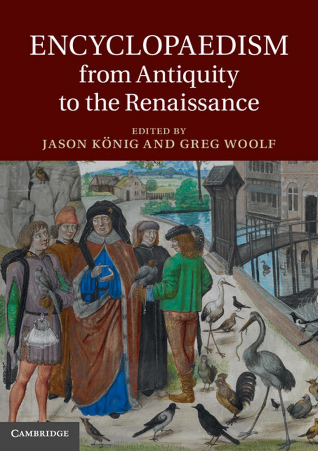 Encyclopaedism From Antiquity To The Renaissance Jason Knig Greg Woolf Knig
